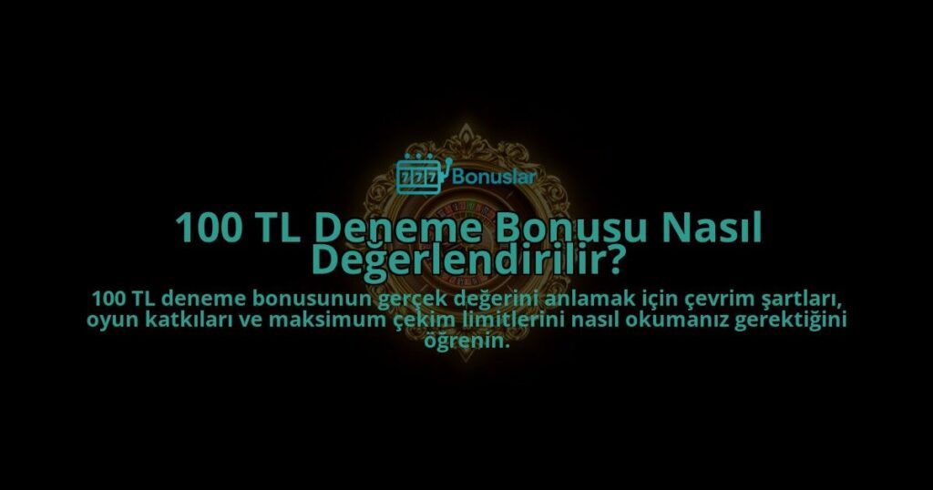 100-TL-Deneme-Bonusu-Nasil-Degerlendirilir-overlay-1788103022.jpg