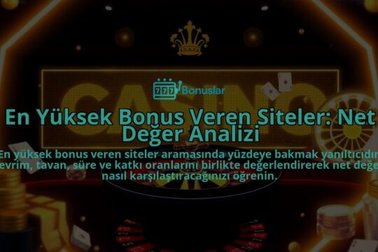En-Yuksek-Bonus-Veren-Siteler-Net-Deger-Analizi-overlay-1788200173.jpg